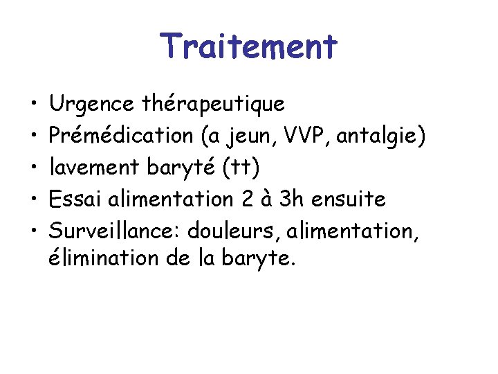Traitement • • • Urgence thérapeutique Prémédication (a jeun, VVP, antalgie) lavement baryté (tt)