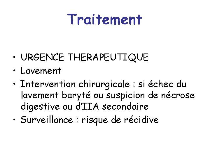 Traitement • URGENCE THERAPEUTIQUE • Lavement • Intervention chirurgicale : si échec du lavement