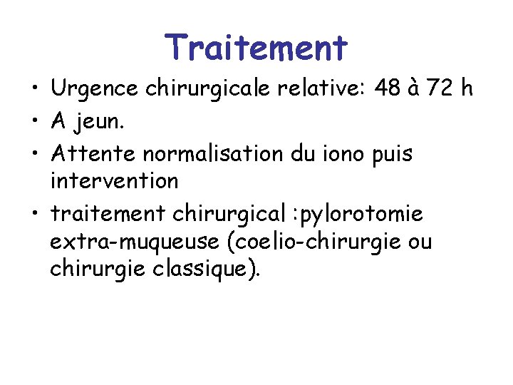 Traitement • Urgence chirurgicale relative: 48 à 72 h • A jeun. • Attente