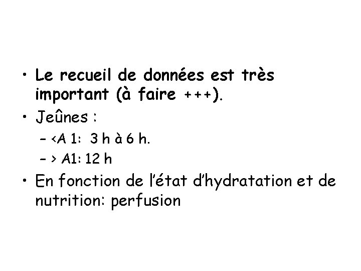  • Le recueil de données est très important (à faire +++). • Jeûnes