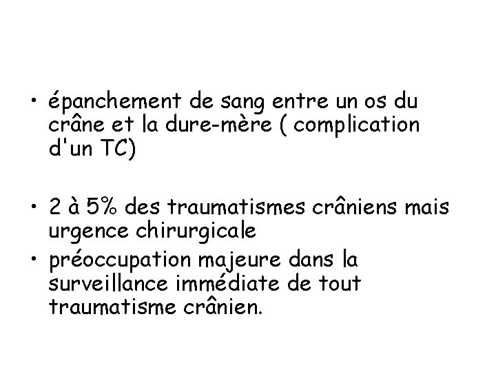  • épanchement de sang entre un os du crâne et la dure-mère (