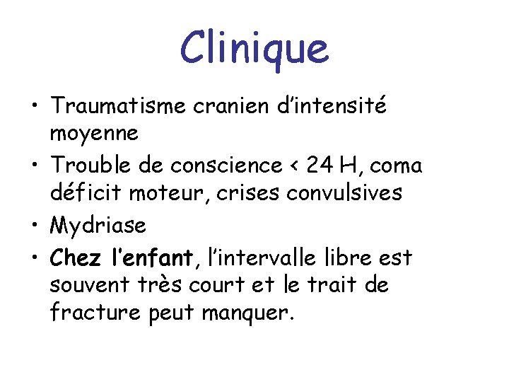 Clinique • Traumatisme cranien d’intensité moyenne • Trouble de conscience < 24 H, coma