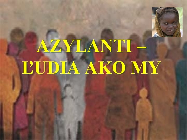 AZYLANTI – ĽUDIA AKO MY 