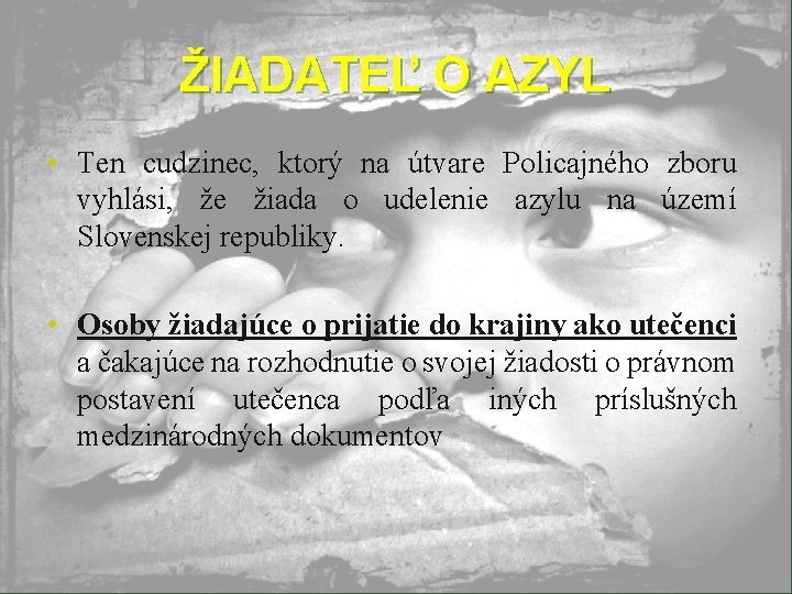 ŽIADATEĽ O AZYL • Ten cudzinec, ktorý na útvare Policajného zboru vyhlási, že žiada