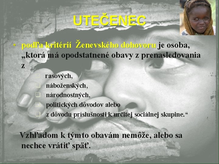 UTEČENEC • podľa kritérií Ženevského dohovoru je osoba, podľa kritérií Ženevského dohovoru „ktorá má