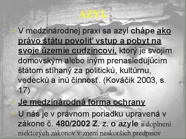 AZYL • V medzinárodnej praxi sa azyl chápe ako právo štátu povoliť vstup a