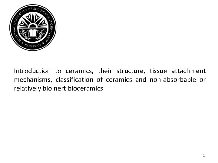 Introduction to ceramics, their structure, tissue attachment mechanisms, classification of ceramics and non-absorbable or Introduction to ceramics, their structure, tissue attachment mechanisms, classification of ceramics and non-absorbable or