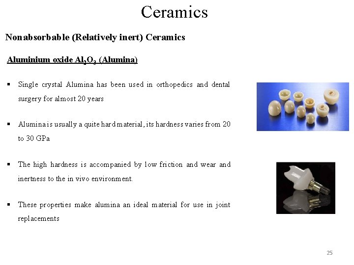 Ceramics Nonabsorbable (Relatively inert) Ceramics Aluminium oxide Al 2 O 3 (Alumina) § Single Ceramics Nonabsorbable (Relatively inert) Ceramics Aluminium oxide Al 2 O 3 (Alumina) § Single