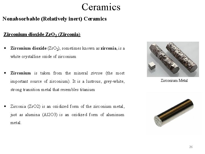Ceramics Nonabsorbable (Relatively inert) Ceramics Zirconium dioxide Zr. O 2 (Zirconia) § Zirconium dioxide Ceramics Nonabsorbable (Relatively inert) Ceramics Zirconium dioxide Zr. O 2 (Zirconia) § Zirconium dioxide