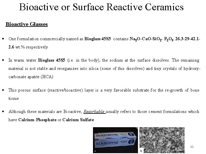 Bioactive or Surface Reactive Ceramics Bioactive Glasses § One formulation commercially named as Bioglass Bioactive or Surface Reactive Ceramics Bioactive Glasses § One formulation commercially named as Bioglass