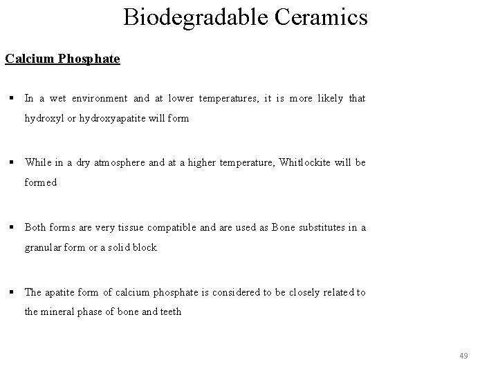 Biodegradable Ceramics Calcium Phosphate § In a wet environment and at lower temperatures, it Biodegradable Ceramics Calcium Phosphate § In a wet environment and at lower temperatures, it