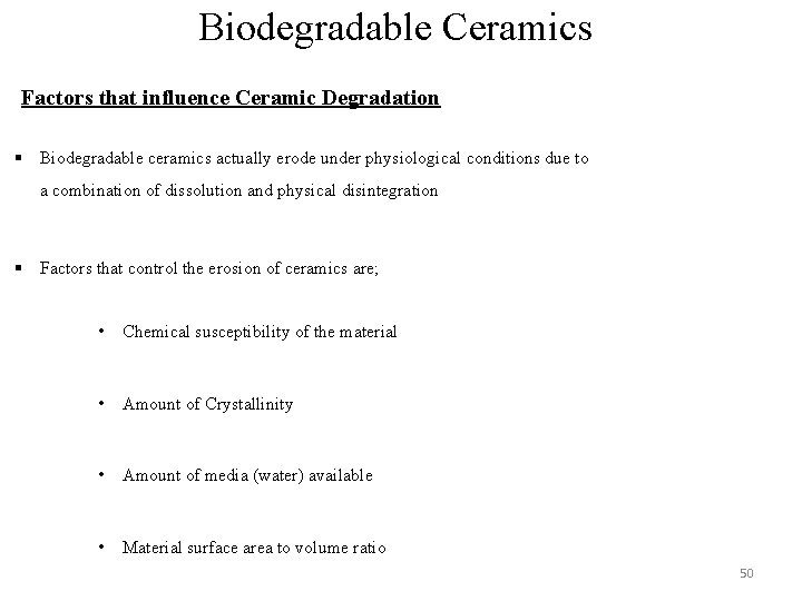 Biodegradable Ceramics Factors that influence Ceramic Degradation § Biodegradable ceramics actually erode under physiological Biodegradable Ceramics Factors that influence Ceramic Degradation § Biodegradable ceramics actually erode under physiological