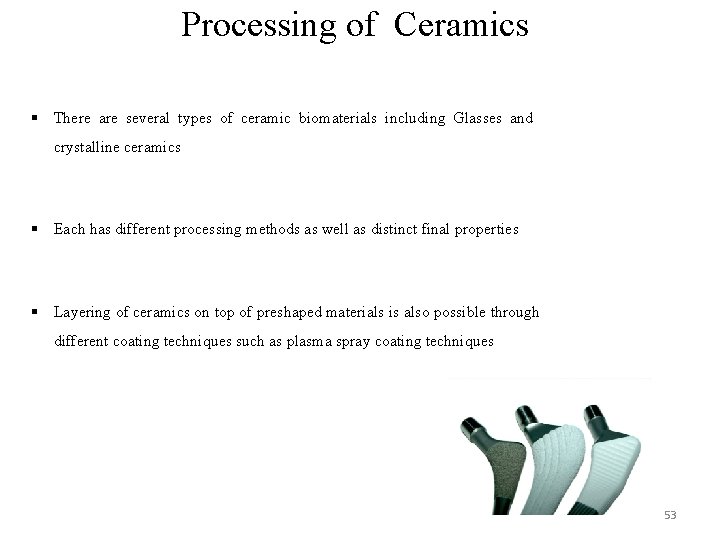 Processing of Ceramics § There are several types of ceramic biomaterials including Glasses and Processing of Ceramics § There are several types of ceramic biomaterials including Glasses and