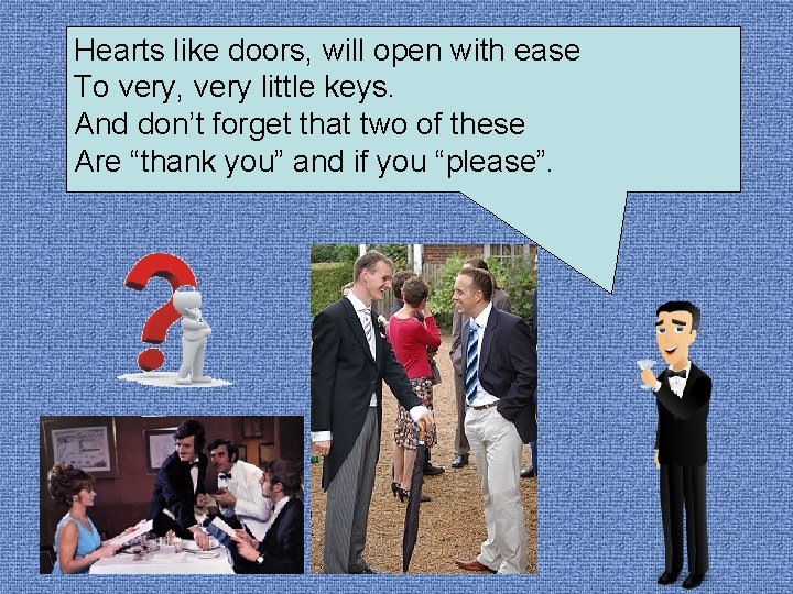 Hearts like doors, will open with ease To very, very little keys. And don’t Hearts like doors, will open with ease To very, very little keys. And don’t