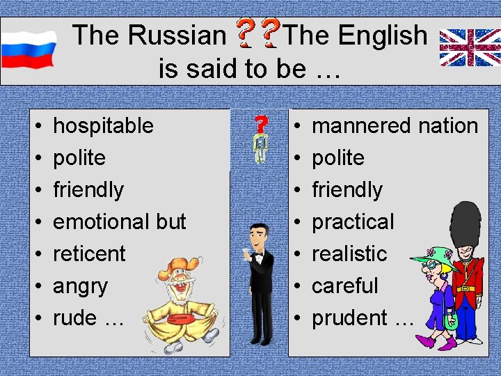 The Russian The English is said to be … • • hospitable polite friendly The Russian The English is said to be … • • hospitable polite friendly