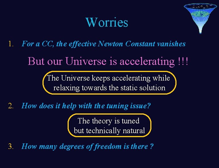 Worries 1. For a CC, the effective Newton Constant vanishes But our Universe is