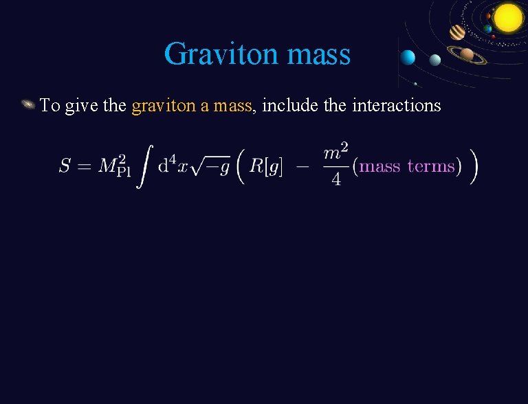 Graviton mass To give the graviton a mass, include the interactions 