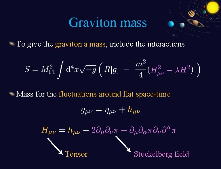 Graviton mass To give the graviton a mass, include the interactions Mass for the