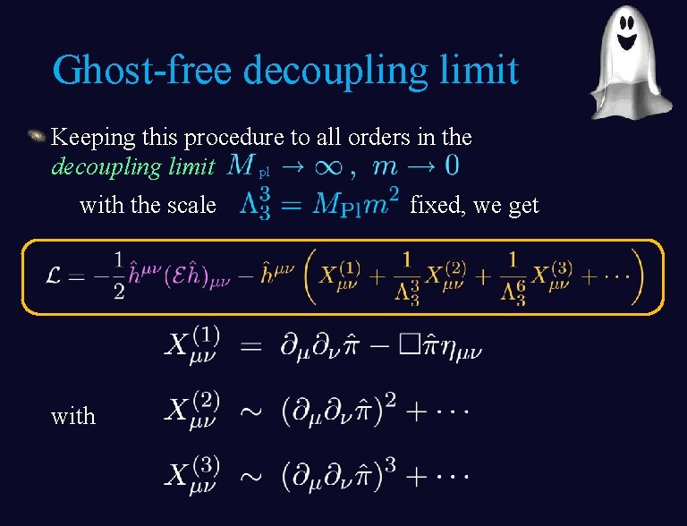 Ghost-free decoupling limit Keeping this procedure to all orders in the decoupling limit pl