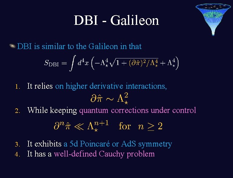 DBI - Galileon DBI is similar to the Galileon in that 1. It relies