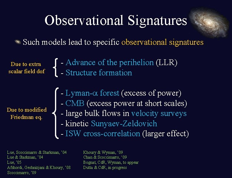 Observational Signatures Such models lead to specific observational signatures Due to extra scalar field