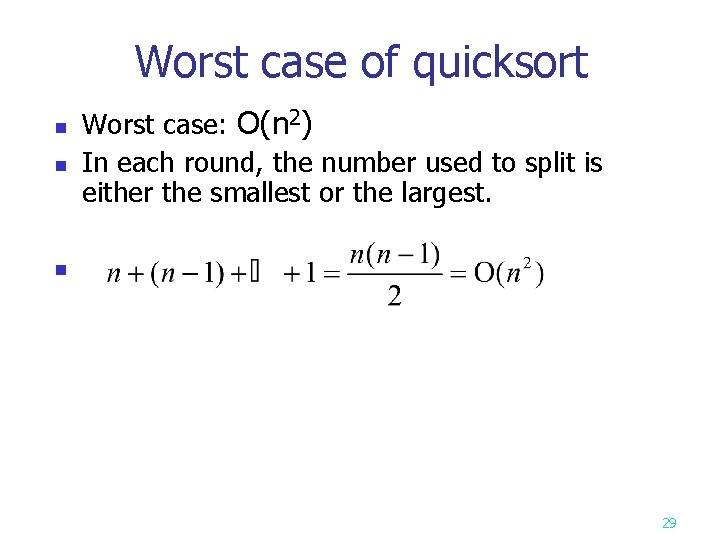 Worst case of quicksort n n n Worst case: O(n 2) In each round,