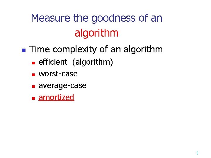 Measure the goodness of an algorithm n Time complexity of an algorithm n n