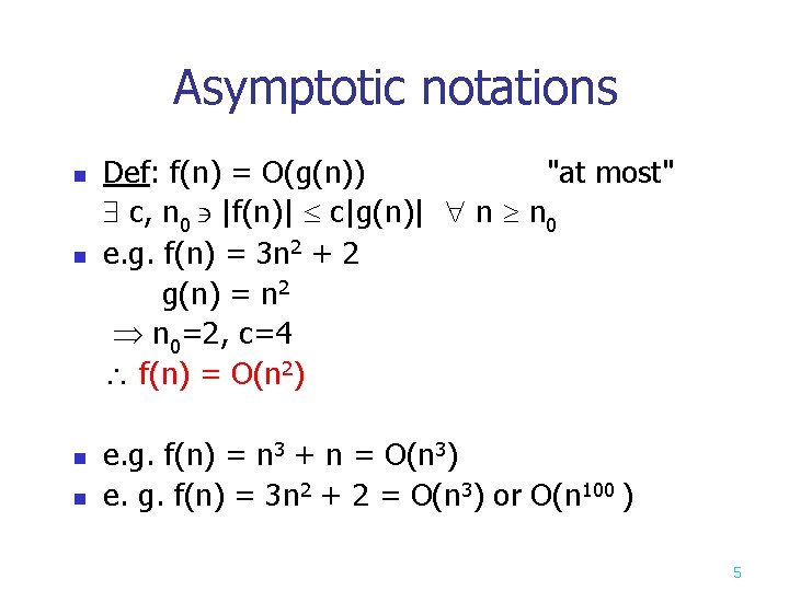 Asymptotic notations n n Def: f(n) = O(g(n)) "at most" c, n 0 |f(n)|