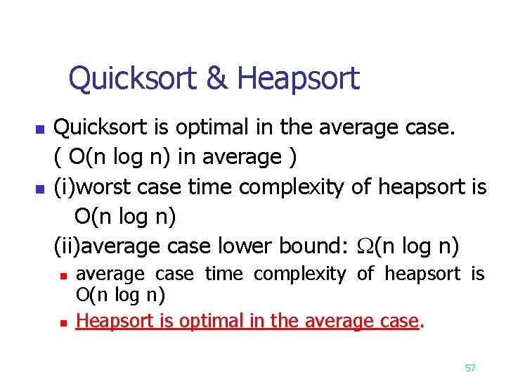 Quicksort & Heapsort n n Quicksort is optimal in the average case. ( O(n