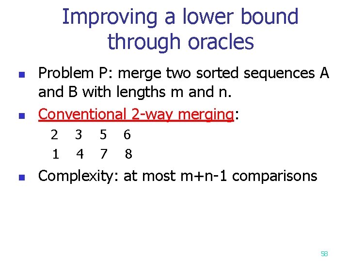 Improving a lower bound through oracles n n Problem P: merge two sorted sequences