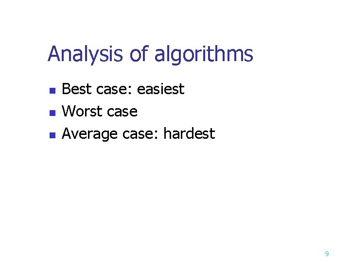 Analysis of algorithms n n n Best case: easiest Worst case Average case: hardest
