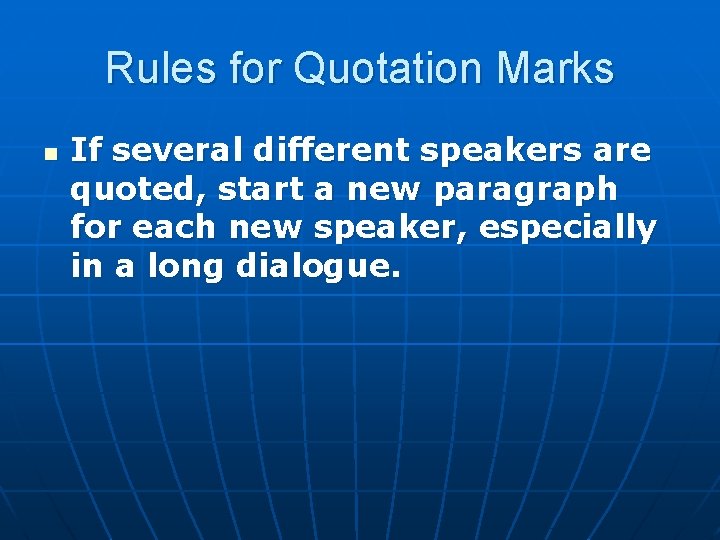 Rules for Quotation Marks n If several different speakers are quoted, start a new