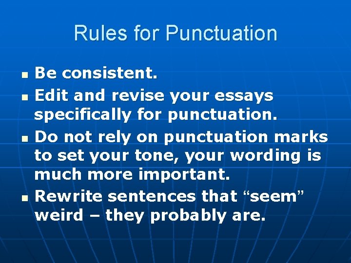 Rules for Punctuation n n Be consistent. Edit and revise your essays specifically for