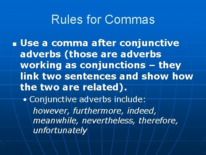Rules for Commas n Use a comma after conjunctive adverbs (those are adverbs working