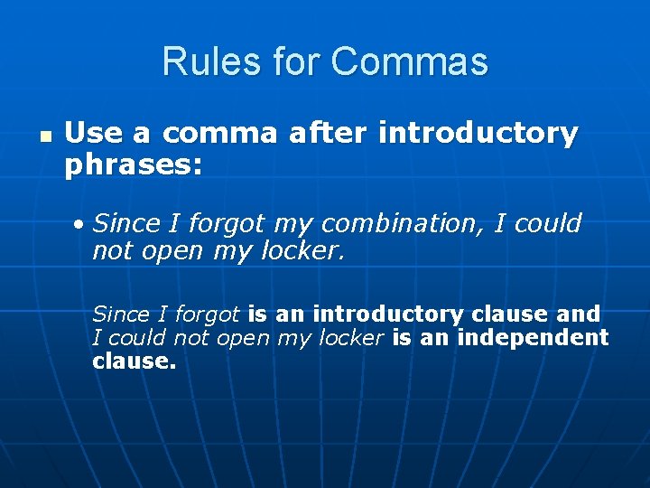 Rules for Commas n Use a comma after introductory phrases: • Since I forgot