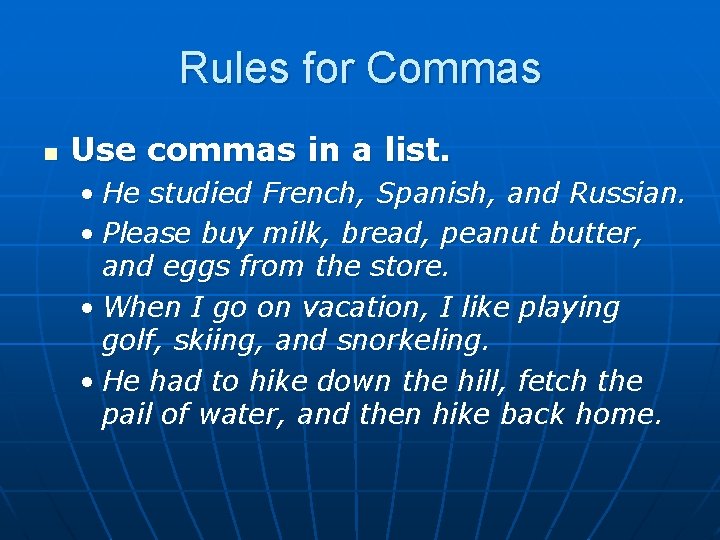 Rules for Commas n Use commas in a list. • He studied French, Spanish,