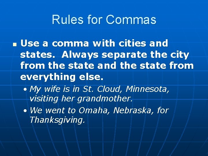 Rules for Commas n Use a comma with cities and states. Always separate the