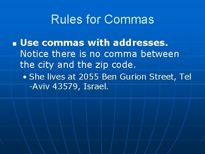 Rules for Commas n Use commas with addresses. Notice there is no comma between