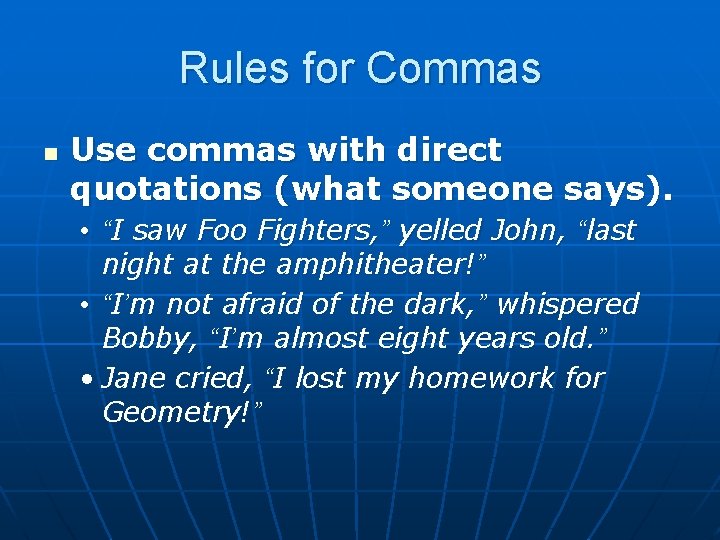 Rules for Commas n Use commas with direct quotations (what someone says). • “I