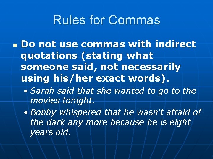 Rules for Commas n Do not use commas with indirect quotations (stating what someone