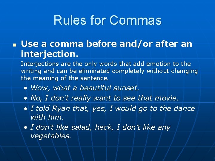 Rules for Commas n Use a comma before and/or after an interjection. Interjections are