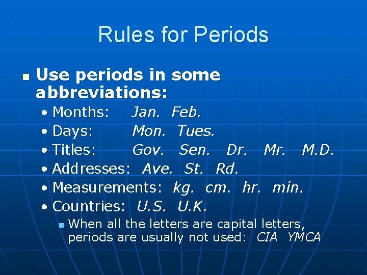 Rules for Periods n Use periods in some abbreviations: • Months: Jan. Feb. •