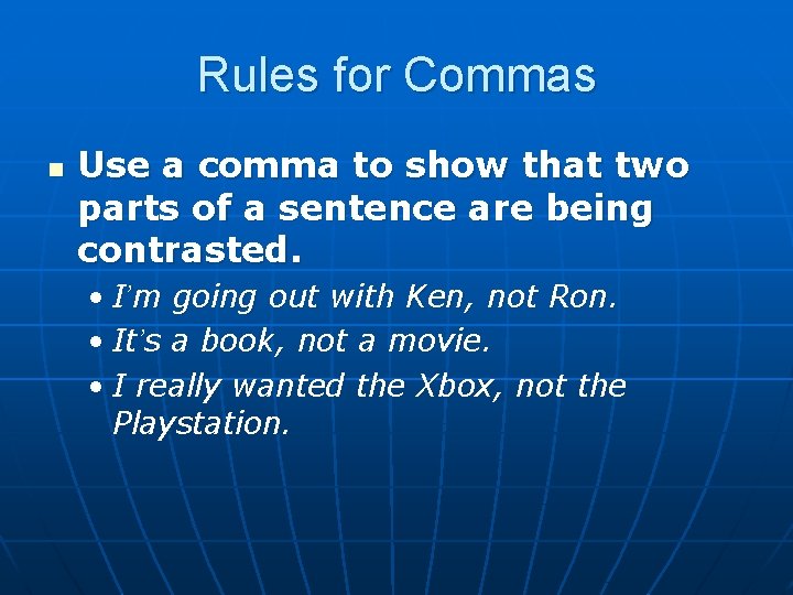 Rules for Commas n Use a comma to show that two parts of a