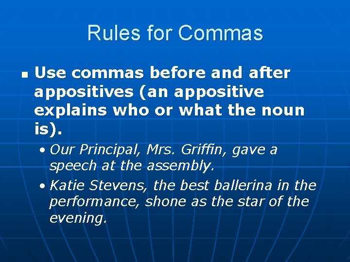 Rules for Commas n Use commas before and after appositives (an appositive explains who