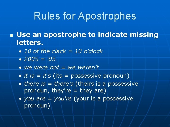 Rules for Apostrophes n Use an apostrophe to indicate missing letters. • • •