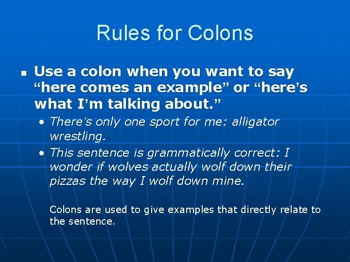 Rules for Colons n Use a colon when you want to say “here comes