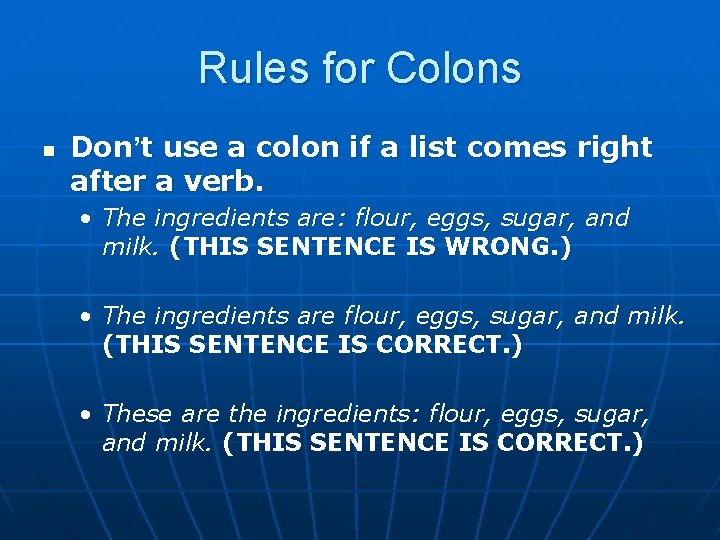 Rules for Colons n Don’t use a colon if a list comes right after
