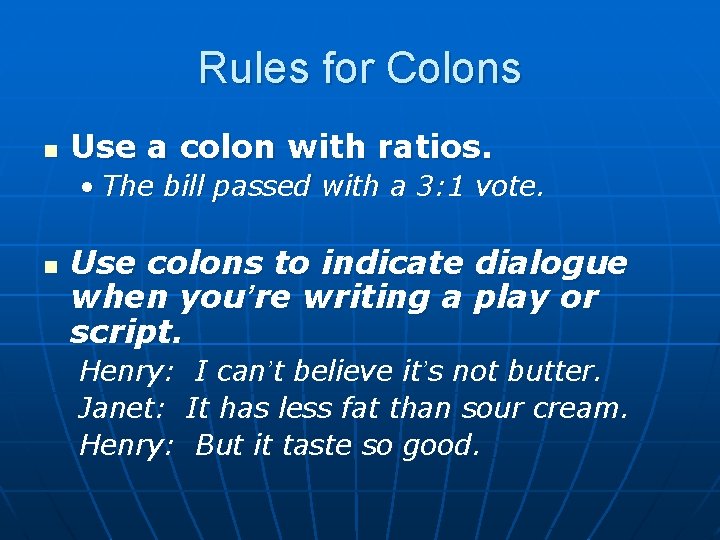 Rules for Colons n Use a colon with ratios. • The bill passed with