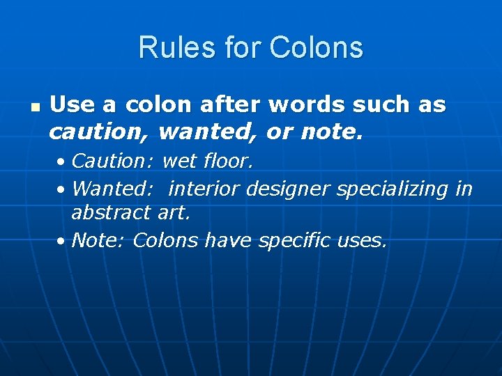 Rules for Colons n Use a colon after words such as caution, wanted, or