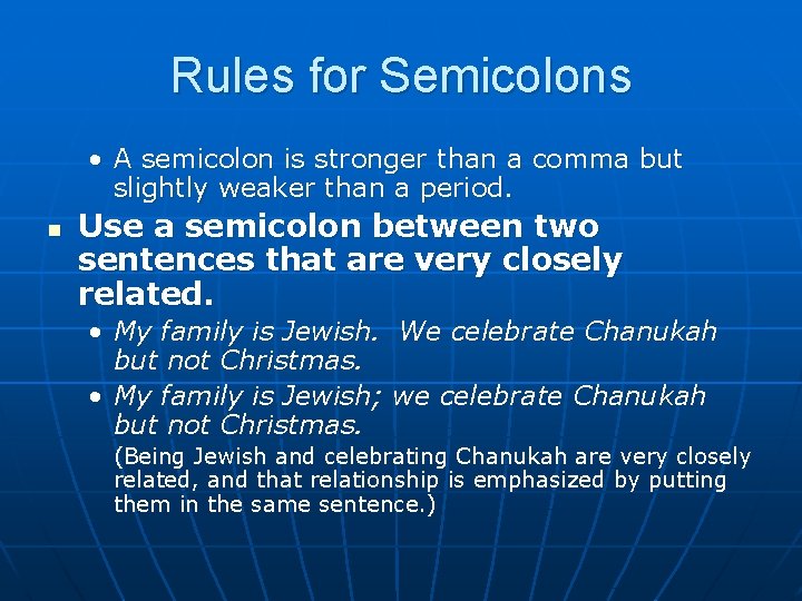 Rules for Semicolons • A semicolon is stronger than a comma but slightly weaker